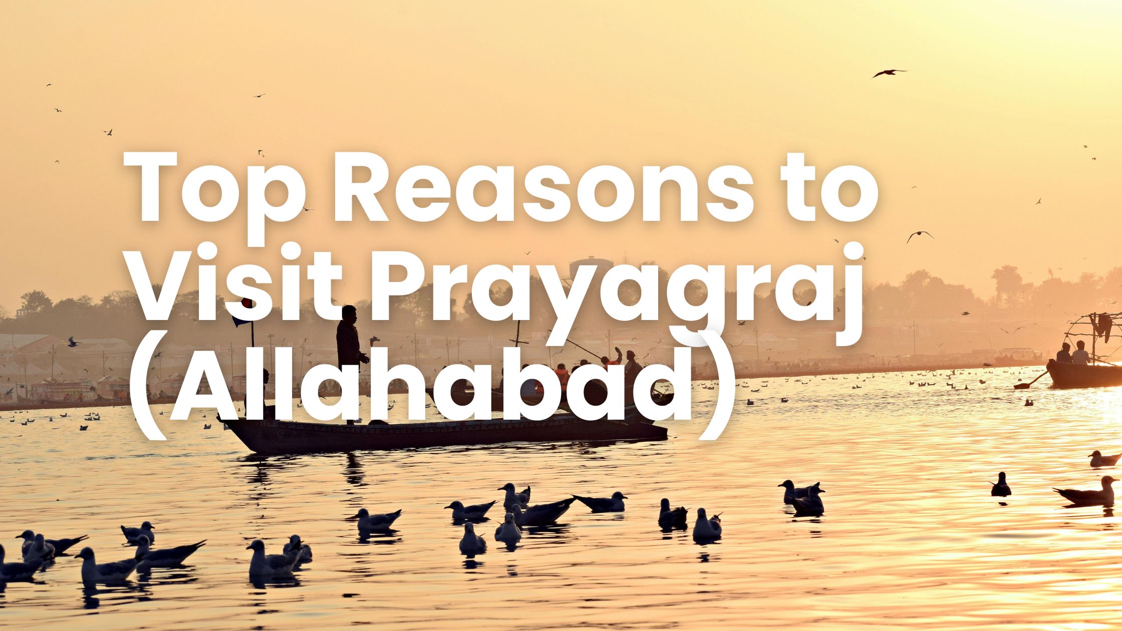 Top Reasons to Visit Prayagraj (Allahabad)