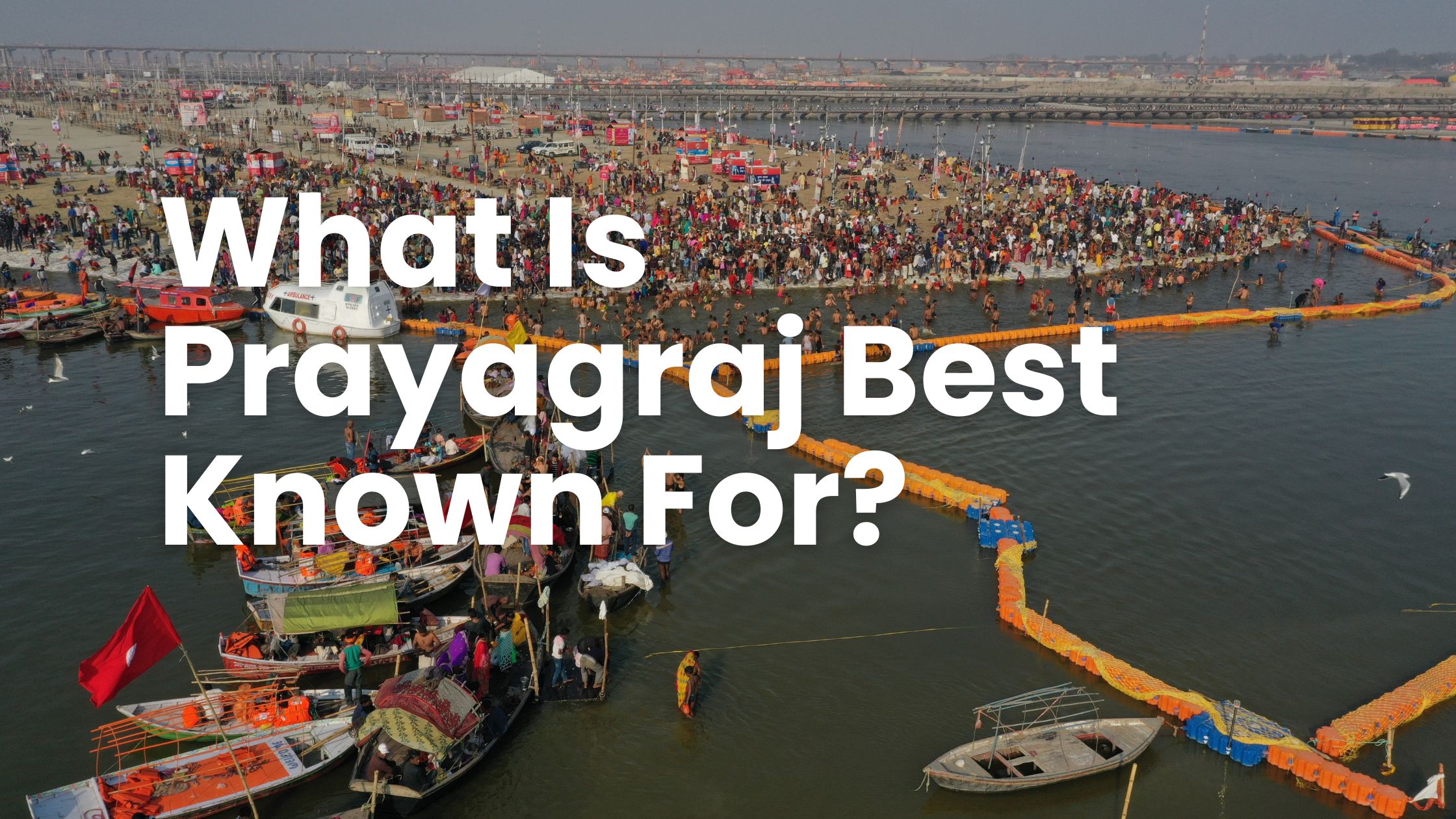 What Is Prayagraj Best Known For