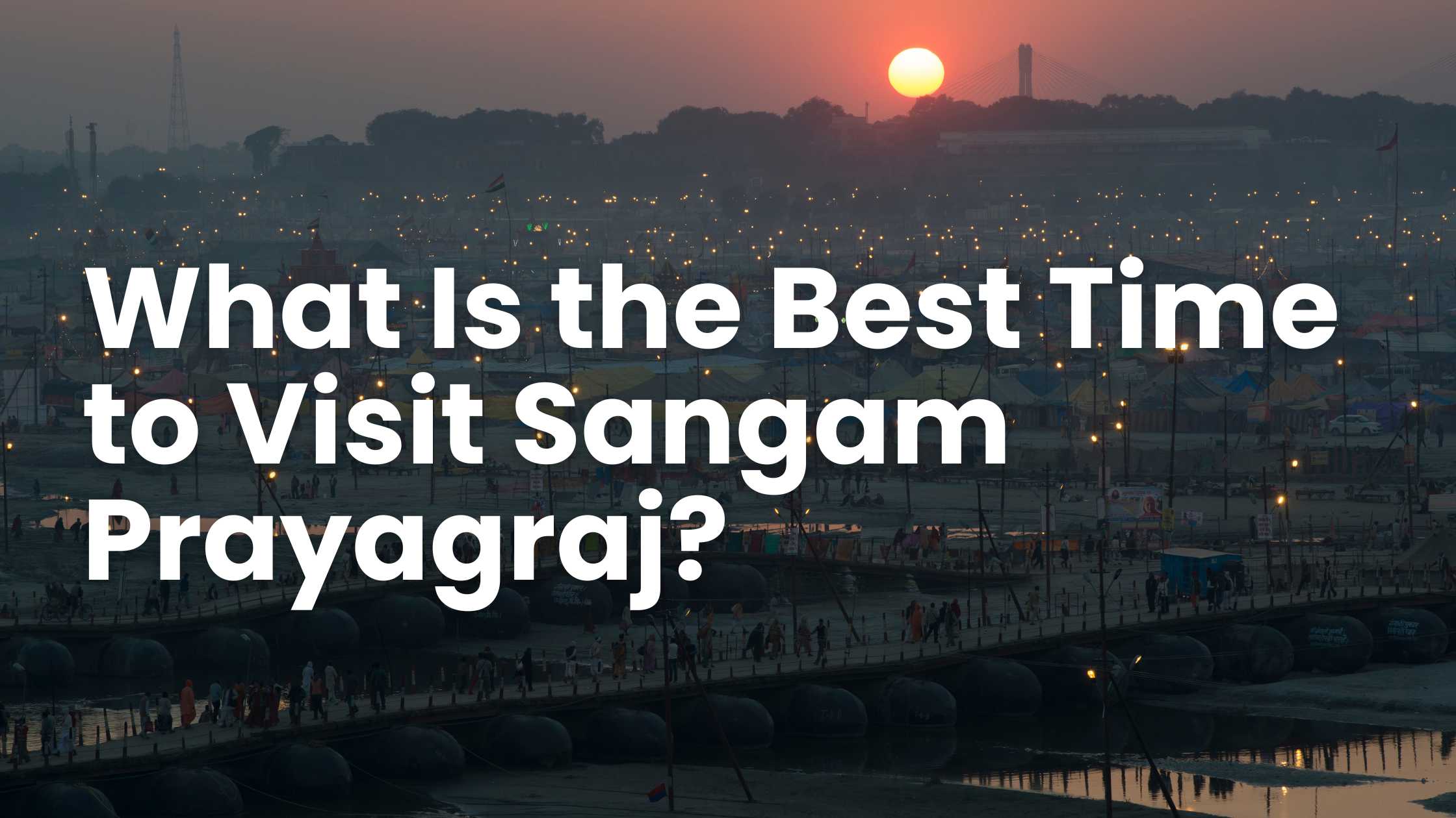 What Is the Best Time to Visit Sangam Prayagraj?