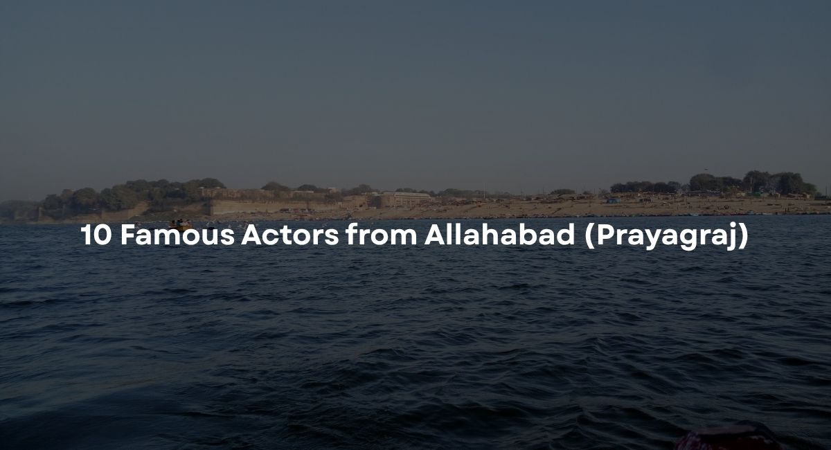 10 Famous Actors from Allahabad (Prayagraj) Who Made It Big in Bollywood
